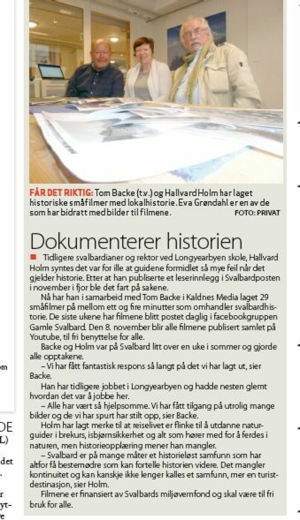 Tom Backe til venstre og Hallvard Holm har laget historiske småfilmer. I midten Eva Grøndal som har bidratt med foto.